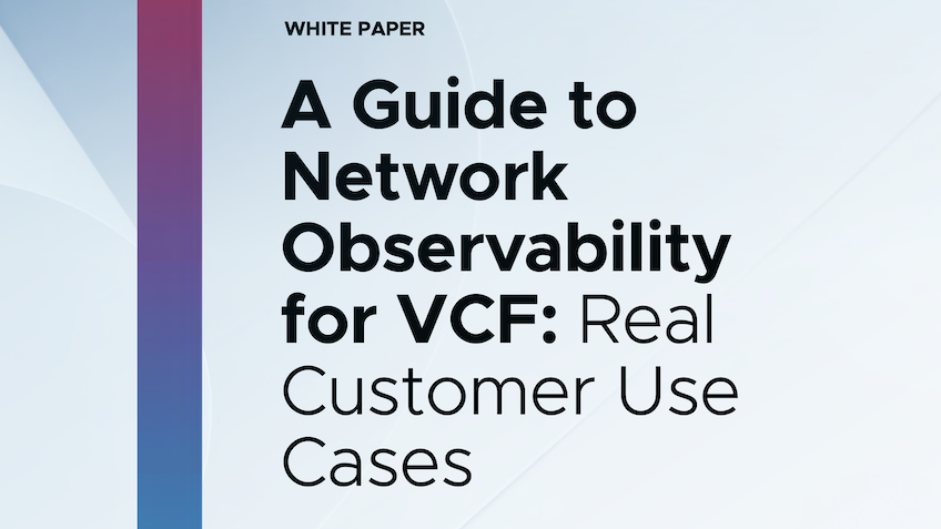AOD_FY26_Network Observability Microsite.White Paper.A Guide to Network Observability for VCF - Real Customer Use Cases.Featured